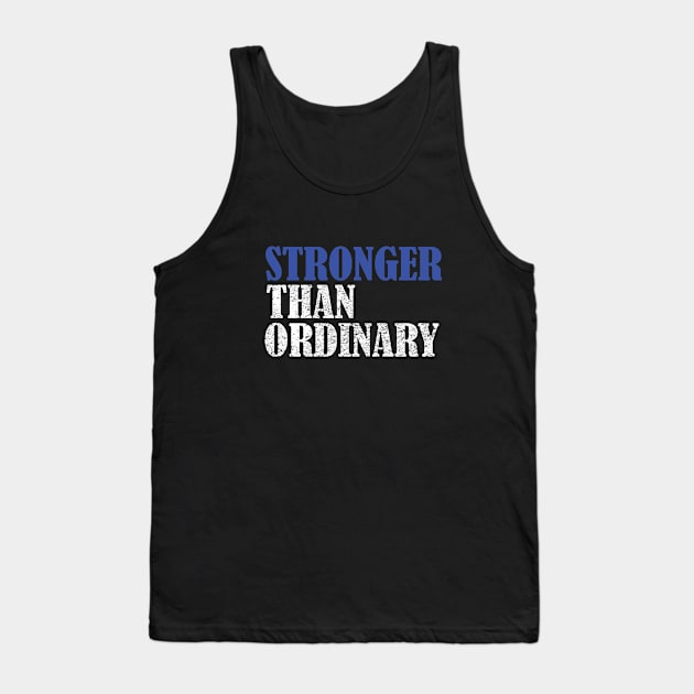 Strong - Stronger Than Ordinary Tank Top by Kudostees